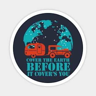 cover the earth, before it covers your - travelling & camping vanlife Magnet